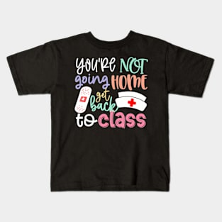 School Nurse On Duty You're Not Going Home Get Back To Kids T-Shirt